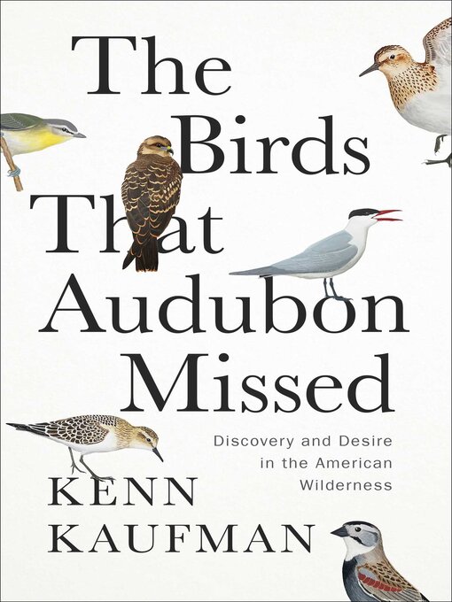 Title details for The Birds That Audubon Missed by Kenn Kaufman - Available